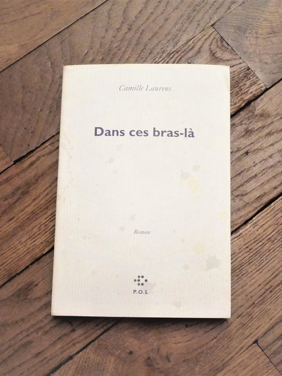 Dans Ces Bras Là Camille Laurens P.O.L Luckyfind