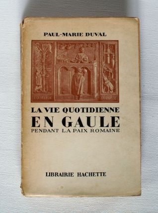 La vie quotidienne en Gaule pendant la paix romaine. Duval