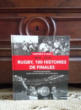 Rugby 100 histoires de finales 1892-2016 