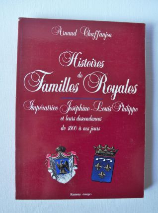 HISTOIRES DES FAMILLES ROYALES Joséphine - Louis Philippe