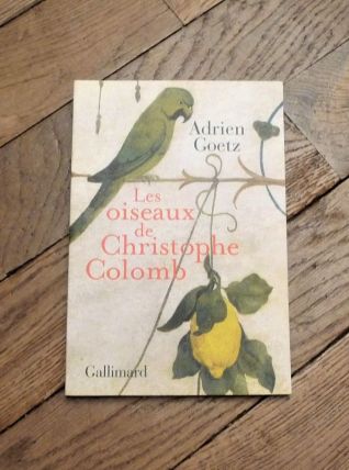 Les Oiseaux de Christophe Colomb- Adrien Goetz- Gallimard 