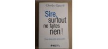 Sire, Surtout Ne Faites Rien ! 