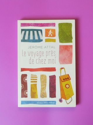 Le Voyage Près de Chez Moi- Dédicacé- Jerome Attal- Stephane