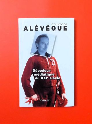 Décodeur Médiatique du XXIe Siècle- Christophe Aléveque 