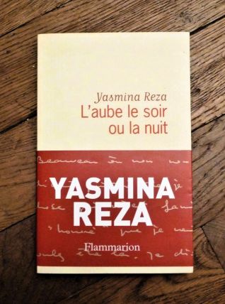 L'aube Le Soir ou La Nuit- Yasmina Reza- Flammarion  