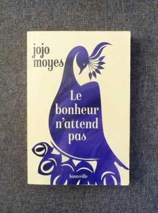 Le Bonheur N'attend Pas- Jojo Moyes- Hauteville Editions   