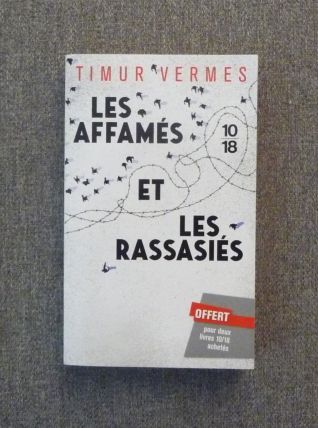 Les Affamés et les Rassasiés- Timur Vermes- 10/18  