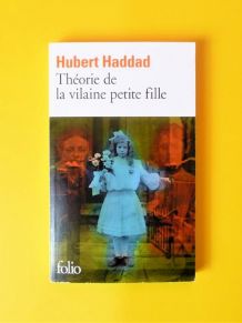 Théorie de la Vilaine Petite Fille- Hubert Haddad- Gallimard