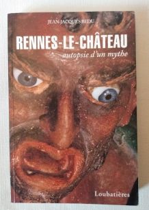 Rennes-Le-Château autopsie d'un mythe Par JJ Bedu. 