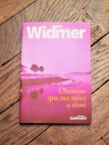 L'homme que Ma Mère a Aimé- Urs Widmer- Gallimard  