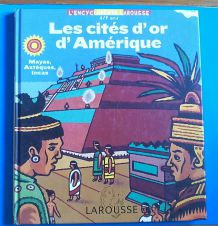 Les cités d'or d'Amérique - l'Encyclopédie Larousse pour les 6/9 ans
