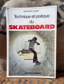 Technique et pratique du Skateboard - Bernard Loubat - 1978