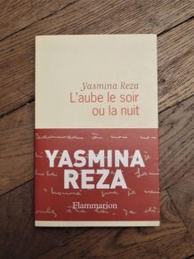L'aube Le Soir Ou La Nuit- Yasmina Reza- Flammarion