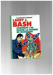 Larry J. bash comment j'ai gagné la guerre de secession 1983