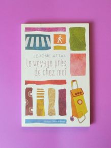 Le Voyage Pres de Chez Moi- Dédicacé- Jerome Attal 