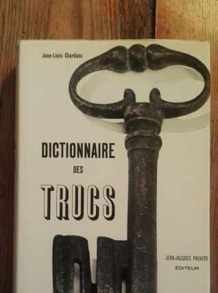 Dictionnaire des TRUCS, Jean-Louis CHARDANS, Édt J-J PAUVERT