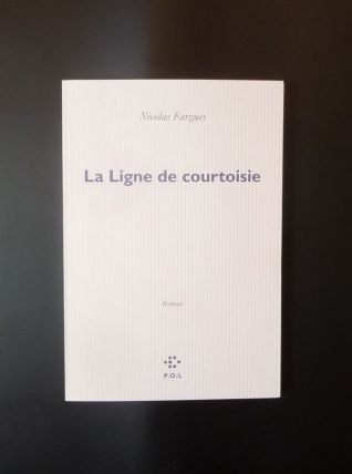 La Ligne de Courtoisie- Nicolas Fargues- P.O.L 