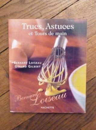 Trucs, Astuces et Tours de Main- Bernard Loiseau 