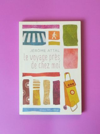 Le Voyage Pres de Chez Moi- Dédicacé- Jerome Attal 
