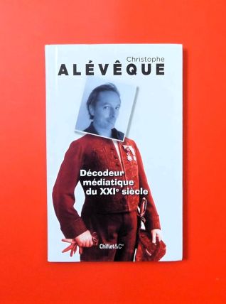 Décodeur Médiatique du XXIe Siècle- Christophe Aléveque 