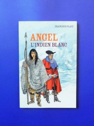 Angel L'Indien Blanc- Francois Place- Casterman  