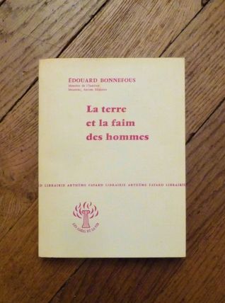 La Terre et La Faim des Hommes- Edouard Bonnefous 
