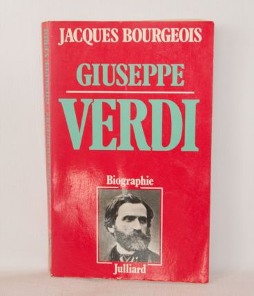 Guiseppe Verdi par Jacques Bourgeois. Julliard 1978. 