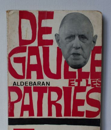 De gaulle et les patries.  Aldebaran. 1965. 