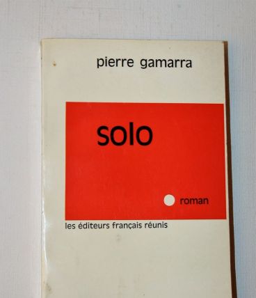 Solo. Pierre Gamarra  1964 Les éditeurs français réunis. 