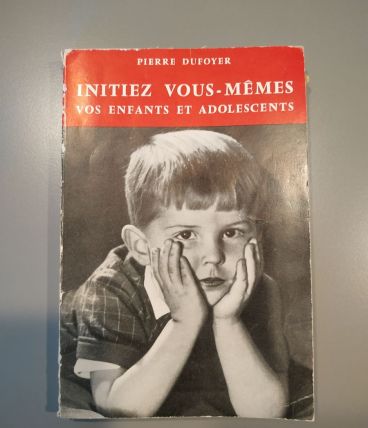 Initiez vous-mêmes vos enfants et adolescents Pierre Dufoyer