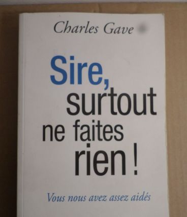 Sire, Surtout Ne Faites Rien ! 