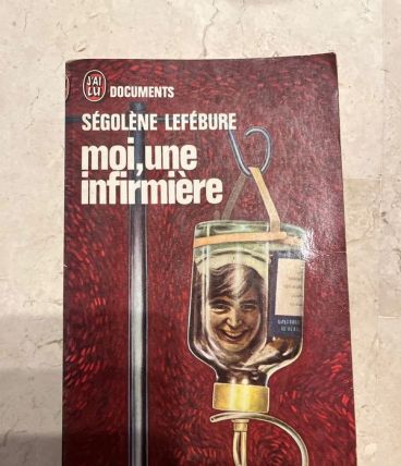 Moi, une Infirmière. Par Ségolène Lefébure (Ref. 2024-315)