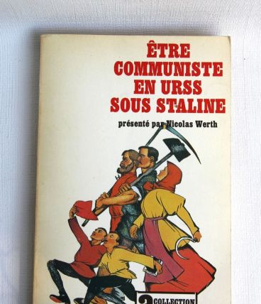 Etre communiste en URSS sous Staline. Nicolas Werth. 